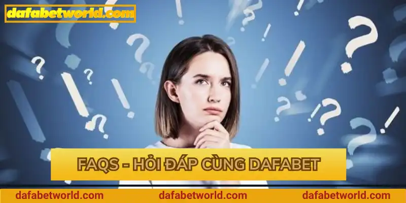 FAQs - Hỏi đáp cùng Dafabet FAQs - Hỏi đáp cùng Dafabet